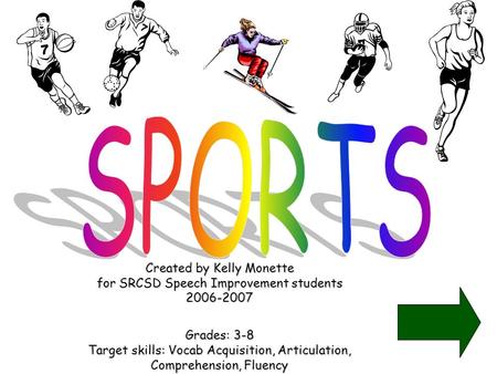 Created by Kelly Monette for SRCSD Speech Improvement students 2006-2007 Grades: 3-8 Target skills: Vocab Acquisition, Articulation, Comprehension, Fluency.