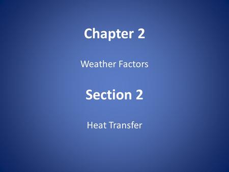 Chapter 2 Weather Factors Section 2 Heat Transfer.