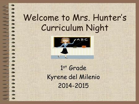 Welcome to Mrs. Hunter’s Curriculum Night 1 st Grade Kyrene del Milenio 2014-2015.