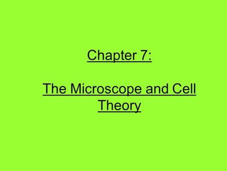 Chapter 7: The Microscope and Cell Theory