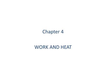 Chapter 4 WORK AND HEAT. 04-01 04-02 04-03 04-04.