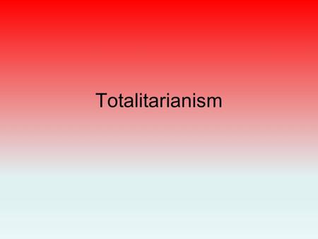 Totalitarianism.