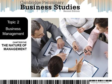 © Cambridge University Press 2012 CHAPTER FIVE THE NATURE OF MANAGEMENT Topic 2 Business Management.