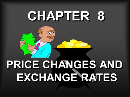 CHAPTER 8 PRICE CHANGES AND EXCHANGE RATES. GENERAL PRICE INFLATION An increase in the average price paid for goods and services bringing about a reduction.
