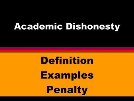 Academic Dishonesty Definition Examples Penalty. Definition of Academic Dishonesty l Academic dishonesty is the use of unauthorized materials and devices,