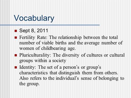 Vocabulary Sept 8, 2011 Fertility Rate: The relationship between the total number of viable births and the average number of women of childbearing age.