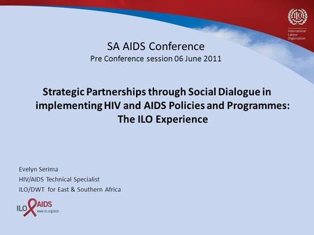 SA AIDS Conference Pre Conference session 06 June 2011 Strategic Partnerships through Social Dialogue in implementing HIV and AIDS Policies and Programmes: