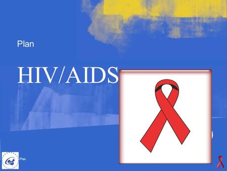 Plan © Plan HIV/AIDS. © Plan 2 Average life expectancy in 11 African Countries (age in years) Country/ 国家 Before AIDS/ 流行前 2010 Angola41.335.0 Botswana74.426.7.