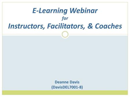 E-Learning Webinar for Instructors, Facilitators, & Coaches Deanne Davis (DavisDEL7001-8)