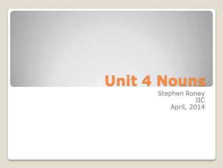 Unit 4 Nouns Stephen Roney JIC April, 2014. drill Stephen Roney JIC April 2014.