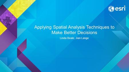 Applying Spatial Analysis Techniques to Make Better Decisions