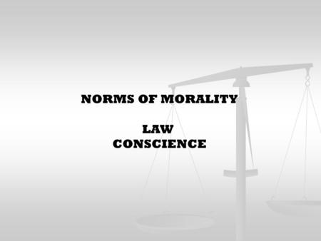 NORMS OF MORALITY LAW CONSCIENCE. LAW AN ORDINANCE OF REASON PROMULGATED FOR THE COMMON GOOD BY ONE WHO HAS CHARGE OF THE SOCIETY.