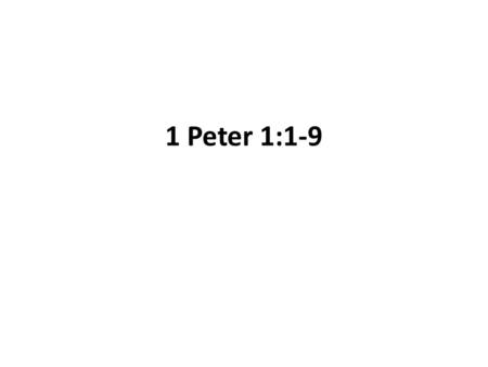 1 Peter 1:1-9.