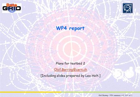 Olof Bärring – WP4 summary- 4/9/2002 - n° 1 Partner Logo WP4 report Plans for testbed 2 [Including slides prepared by Lex Holt.]