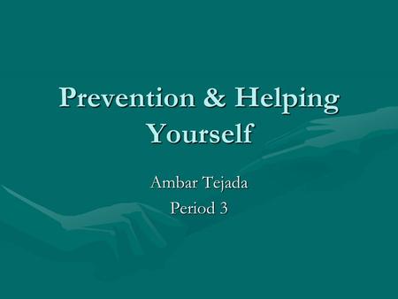 Prevention & Helping Yourself Ambar Tejada Period 3.