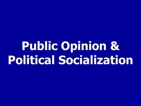 Public Opinion & Political Socialization. Public Opinion How people think or feel about particular things Aggregate (sum) opinion of many “publics” (factions)