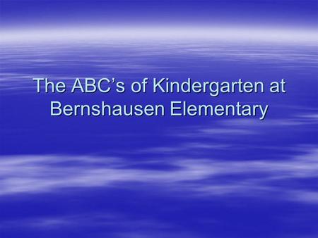 The ABC’s of Kindergarten at Bernshausen Elementary.