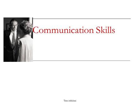 Communication Skills Tara Adhikari. Communication is a series of experience of Hearing Smell Seeing Taste Touch.
