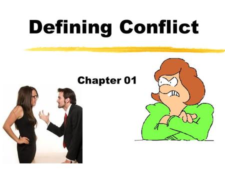 Defining Conflict Chapter 01. Define Conflict z Conflict is a struggle between two or more forces that creates a tension that must be resolved z a state.