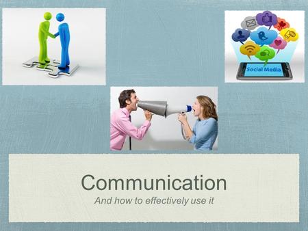 Communication And how to effectively use it. Introduction https://www.youtube.com/watch?v=32WjO7IiHpI https://www.youtube.com/watch?v=77K-iXlRVhw.