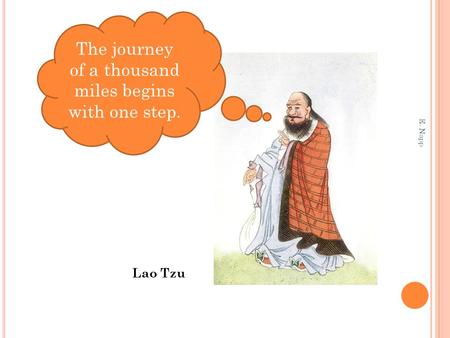 E. Napp The journey of a thousand miles begins with one step. Lao Tzu.