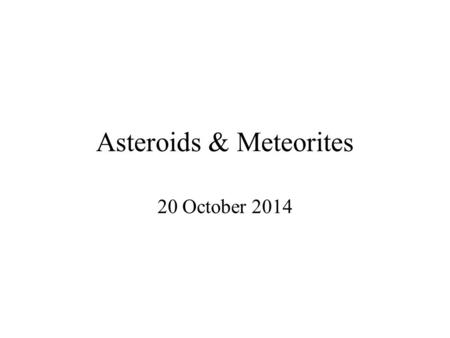 Asteroids & Meteorites 20 October 2014. Asteroids Apollo Trojans.