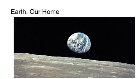 Earth: Our Home. Earth Bio/Facts Diameter: 12,742 km Relative Mass (Earth = 1): 1 Density (kg/m 3 ): 5220 Distance from Sun (AU): 1 Length of Day: 24.