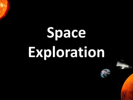 Space Exploration. Space Travel Write down as many things as you can think of that a space explorer would need to survive in space.