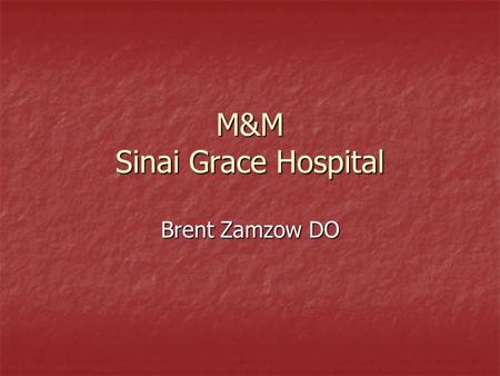 M&M Sinai Grace Hospital Brent Zamzow DO. Intra-op Consult 54 female – “No urine output” 54 female – “No urine output” Open cholecystectomy Open cholecystectomy.