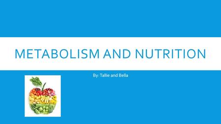 METABOLISM AND NUTRITION By: Tallie and Bella. VOCAB  Acetyl-CoA: A molecule formed from pruvic acid in the mitochondria when oxygen is present; a key.