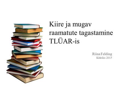 Kiire ja mugav raamatute tagastamine TLÜAR-is Riina Felding Kääriku 2015.