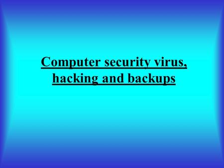Computer security virus, hacking and backups. Computer viruses are small software programs that are designed to spread from one computer to another.