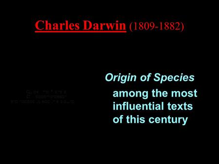 Charles Darwin (1809-1882) Origin of Species among the most influential texts of this century.