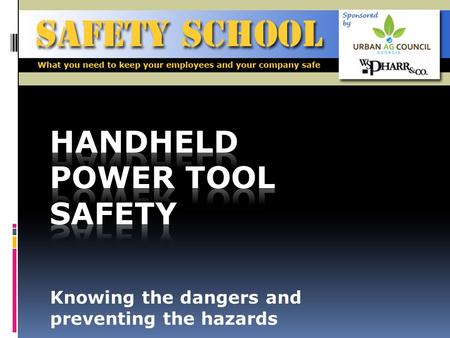 Knowing the dangers and preventing the hazards. Objective To make all employees aware of the possible dangers when using these tools, prevent injuries,