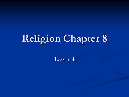 Religion Chapter 8 Lesson 4.