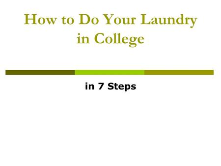 How to Do Your Laundry in College in 7 Steps. Getting Started  Whether it’s your small budget or your small dorm closet that’s preventing you from going.