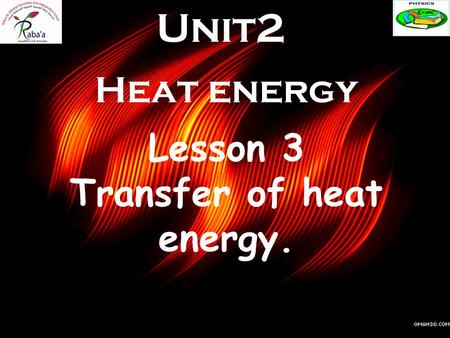 Heat energy Unit2 Lesson 3 Transfer of heat energy.
