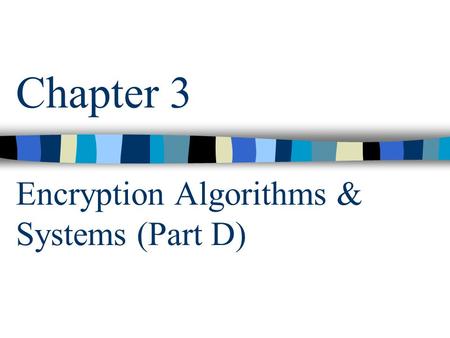 Chapter 3 Encryption Algorithms & Systems (Part D)