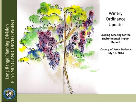 Winery Ordinance Update Scoping Meeting for the Environmental Impact Report County of Santa Barbara July 16, 2014.