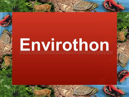 Envirothon. What is it? ○ Envirothon is an annual competition in which teams compete for recognition and scholarships by demonstrating their knowledge.