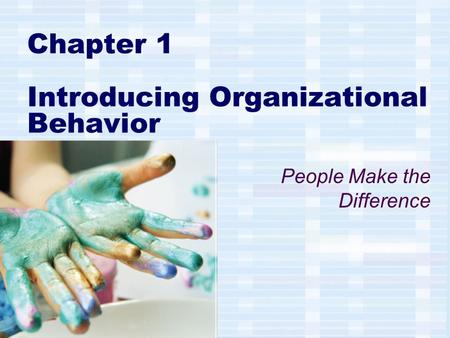 Chapter 1 Introducing Organizational Behavior People Make the Difference.