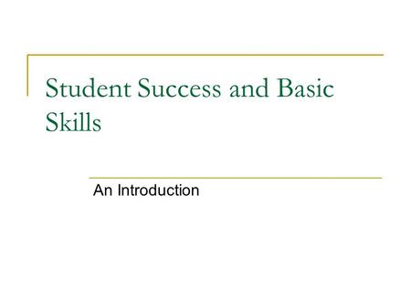 Student Success and Basic Skills An Introduction.