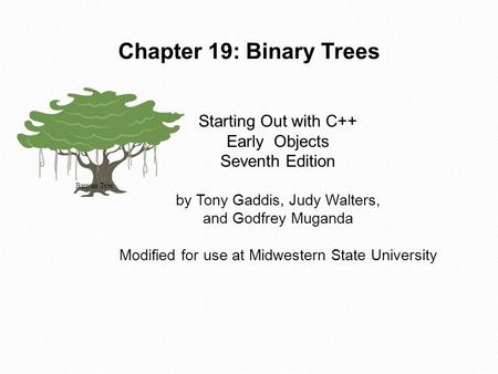 Starting Out with C++ Early Objects Seventh Edition by Tony Gaddis, Judy Walters, and Godfrey Muganda Modified for use at Midwestern State University Chapter.