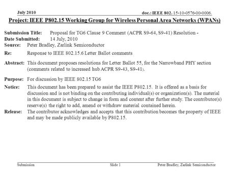 Doc.: IEEE 802. 15-10-0576-00-0006. Submission July 2010 Peter Bradley, Zarlink SemiconductorSlide 1 Project: IEEE P802.15 Working Group for Wireless Personal.
