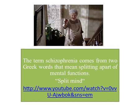 The term schizophrenia comes from two Greek words that mean splitting apart of mental functions. “Split mind“  U-Ajwbok&sns=em.