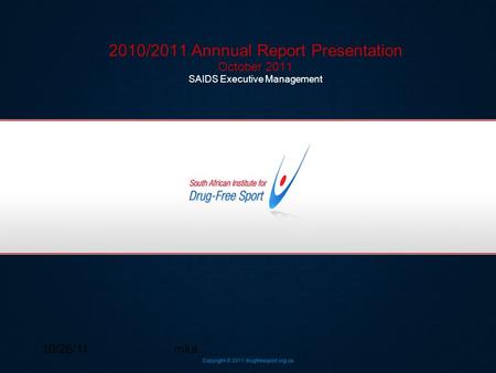 10/26/11mka 2010/2011 Annnual Report Presentation October 2011 SAIDS Executive Management.