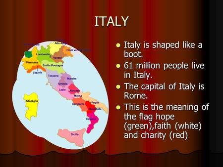 ITALY Italy is shaped like a boot. 61 million people live in Italy.