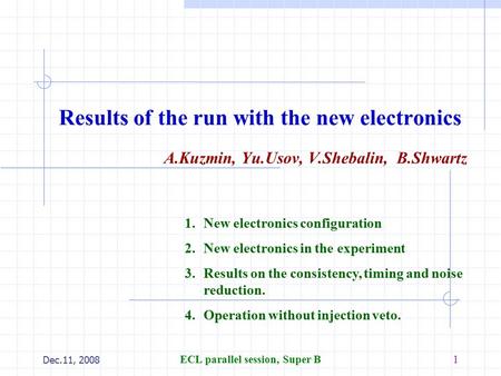 Dec.11, 2008 ECL parallel session, Super B1 Results of the run with the new electronics A.Kuzmin, Yu.Usov, V.Shebalin, B.Shwartz 1.New electronics configuration.