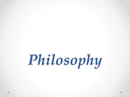 Philosophy.