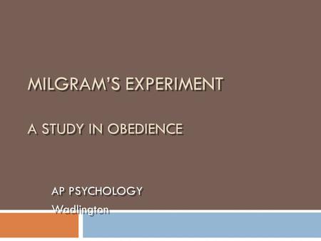 MILGRAM’S EXPERIMENT A STUDY IN OBEDIENCE